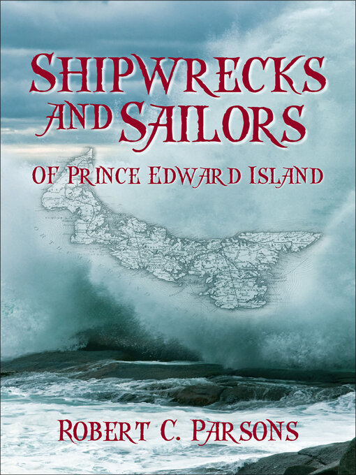 Title details for Shipwrecks and Sailors of Prince Edward Island by Robert C. Parsons - Available